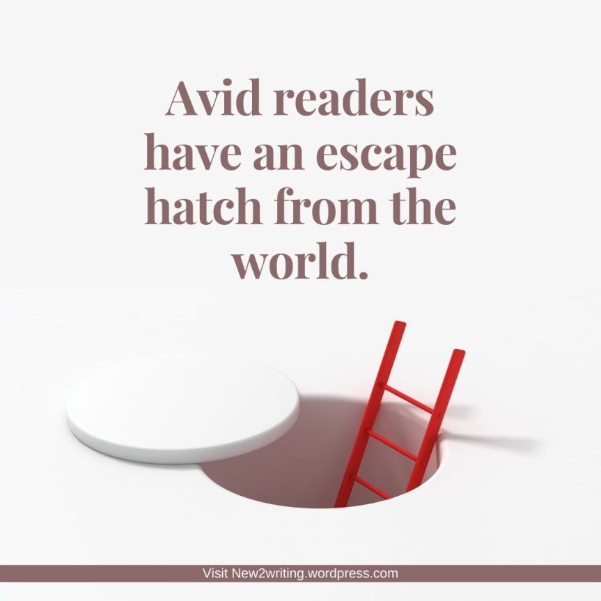 AVID READERS HAVE AN ESCAPE HATCH FROM THE WORLD